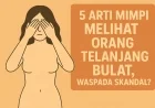 5 Arti Mimpi Melihat Orang Telanjang Bulat, Waspada Skandal?