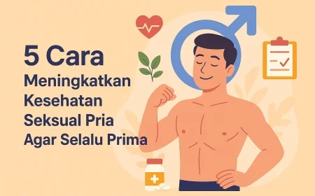 5 Cara Meningkatkan Kesehatan Seksual Pria Agar Selalu Prima