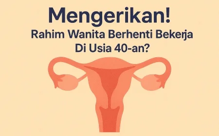Mengerikan! Rahim Wanita Berhenti Bekerja Di Usia 40-an?