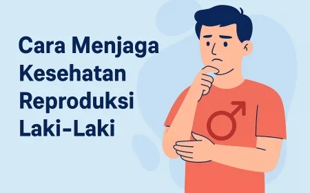 6 Cara Menjaga Kesehatan Reproduksi Laki - Laki