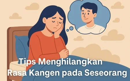 Tips Menghilangkan Rasa Kangen pada Seseorang