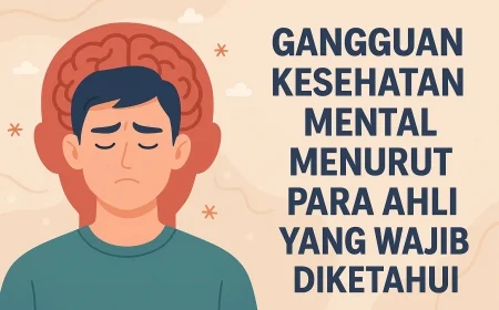 7 Gangguan Kesehatan Mental Menurut Para Ahli yang Wajib  diketahui