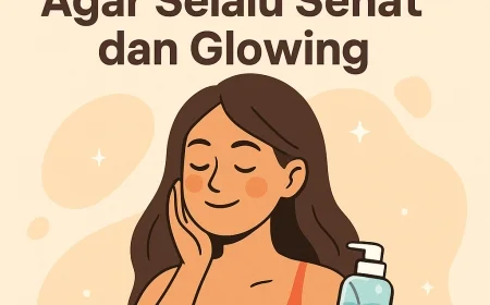 5 Cara Merawat Tubuh Agar Selalu Sehat dan Glowing