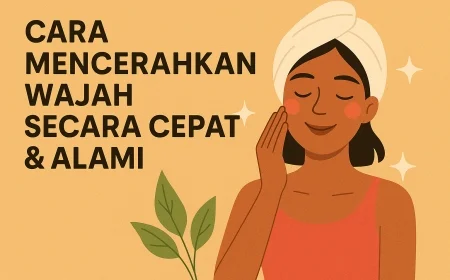 4 Cara Mencerahkan Wajah secara Cepat & Alami