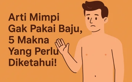 Arti Mimpi Gak Pakai Baju, 5 Makna Yang Perlu Diketahui!