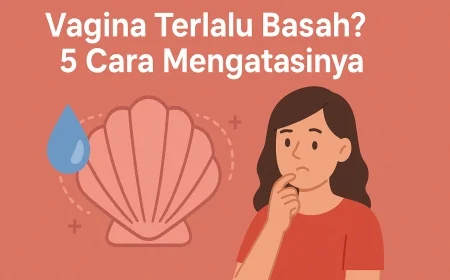 Vagina Terlalu Basah? 5 Cara Mengatasinya