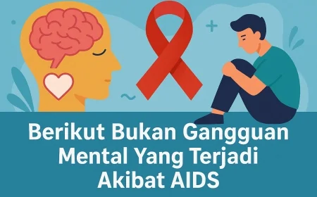 Berikut Bukan Gangguan Mental Yang Terjadi Akibat AIDS, Simak Jawabannya