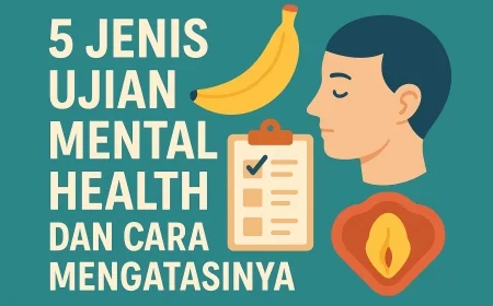 5 Jenis Ujian Mental Health Dan Cara Mengatasinya
