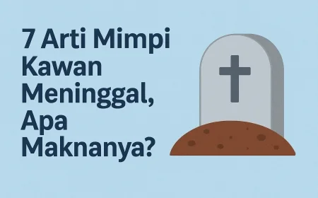 7 Arti Mimpi Kawan Meninggal, Apa Maknanya?