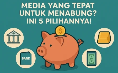 Sebutkan Media Yang Tepat Untuk Menabung? Ini 5 Pilihannya!
