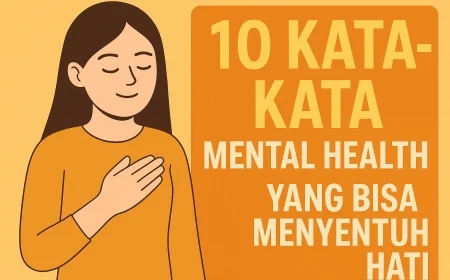 10 Kata-kata Mental Health Yang Bisa Menyentuh Hati