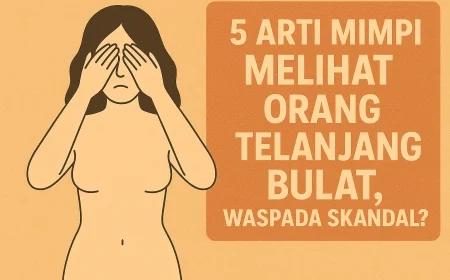 5 Arti Mimpi Melihat Orang Telanjang Bulat, Waspada Skandal?