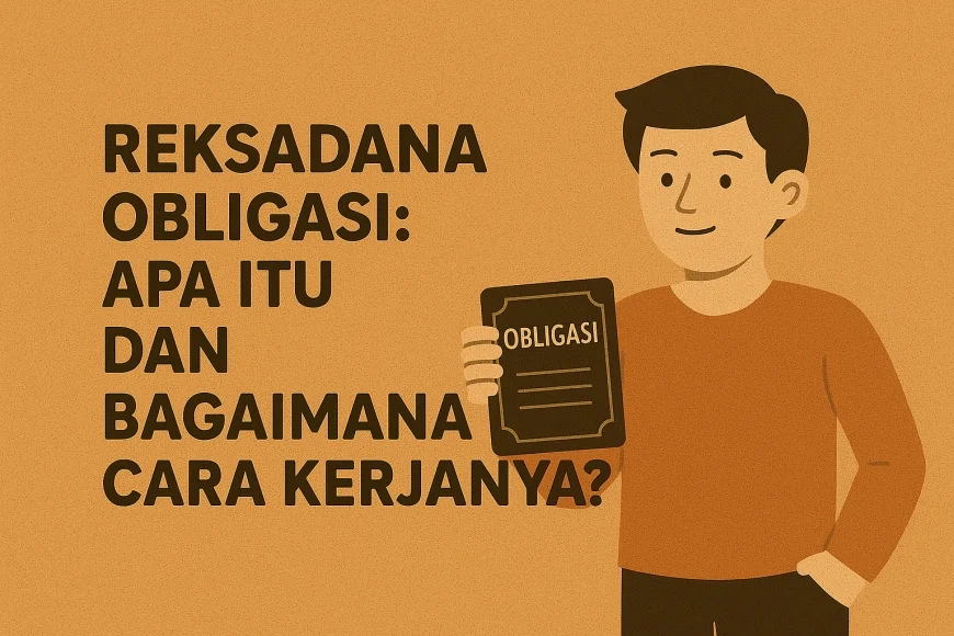 Reksadana Obligasi: Apa Itu Dan Bagaimana Cara Kerjanya?