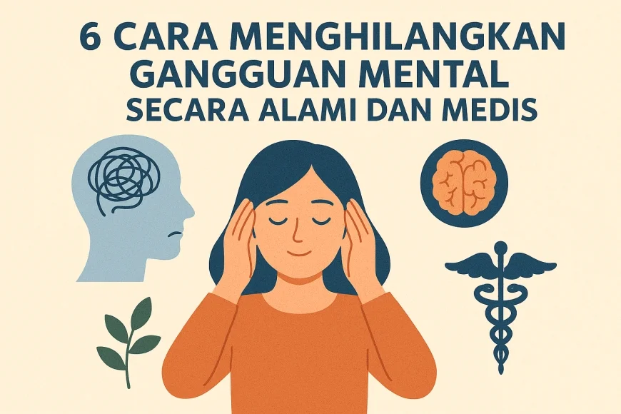 6 Cara Menghilangkan Gangguan Mental Secara Alami Dan Medis