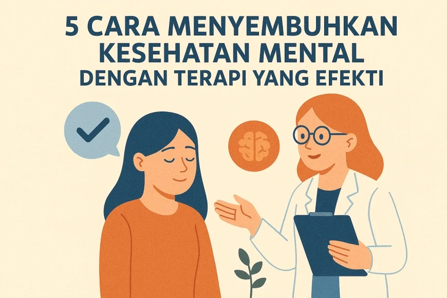 5 Cara Menyembuhkan Kesehatan Mental Dengan Terapi Yang Efektif