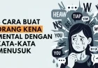 4 Cara Buat Orang Kena Mental Dengan Kata-kata Menusuk