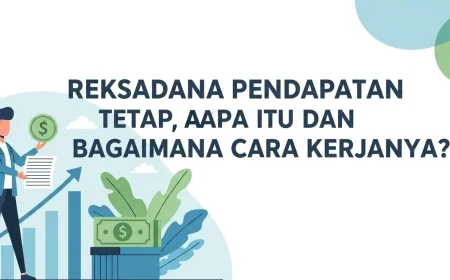Reksadana Pendapatan Tetap, Apa Itu Dan Bagaimana Cara Kerjanya?