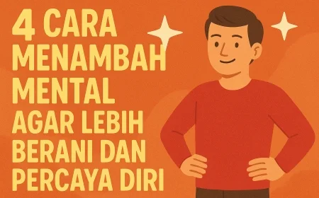 4 Cara Menambah Mental Agar Lebih Berani Dan Percaya Diri