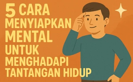 5 Cara Menyiapkan Mental Untuk Menghadapi Tantangan Hidup