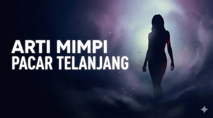 5 Rahasia Arti Mimpi Pacar Telanjang, Ada Masalah Kepercayaan?