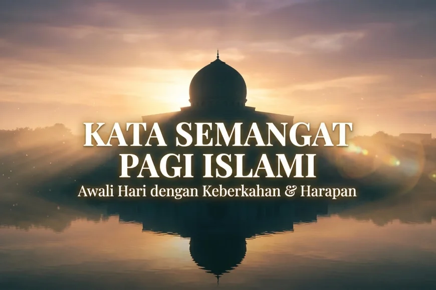 100+ Kata Kata Semangat Pagi Islami Pendek & Estetik 2026