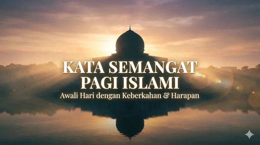100+ Kata Kata Semangat Pagi Islami Pendek & Estetik 2026