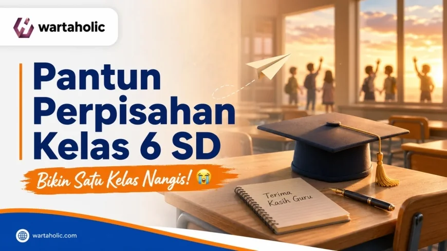 50 Pantun Perpisahan Kelas 6 SD Bikin Nangis, Haru Banget untuk Guru dan Teman