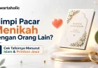 12 Arti Mimpi Pacar Menikah dengan Orang Lain, Menurut Islam dan Primbon