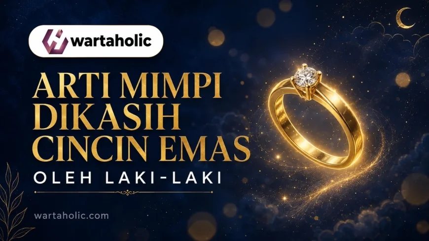 11 Arti Mimpi Dikasih Cincin Emas Sama Laki-laki, Menurut Islam dan Psikologi