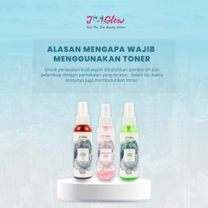 5 Alasan Mengapa Toner Wajib Ada Dalam Rutinitas Skincare Anda!