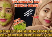 Rahasia 5 Langkah Ajaib: Wajah Kusam? Hilangkan Seketika Dengan Cara Alami!