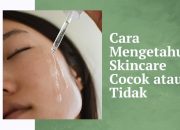 Mengerikan! 4 Minggu, Waktu Maksimal Tahu Skincare Cocok Atau Tidak!