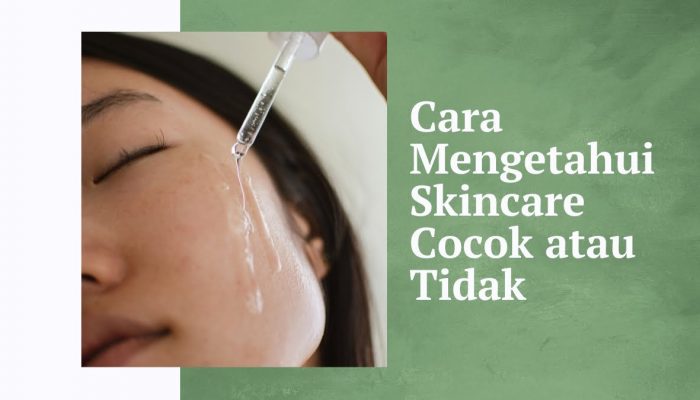 Mengerikan! 4 Minggu, Waktu Maksimal Tahu Skincare Cocok Atau Tidak!