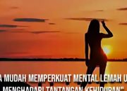 5 Cara Mengatasi Mental Lemah: Bangkit Menjadi Lebih Kuat!