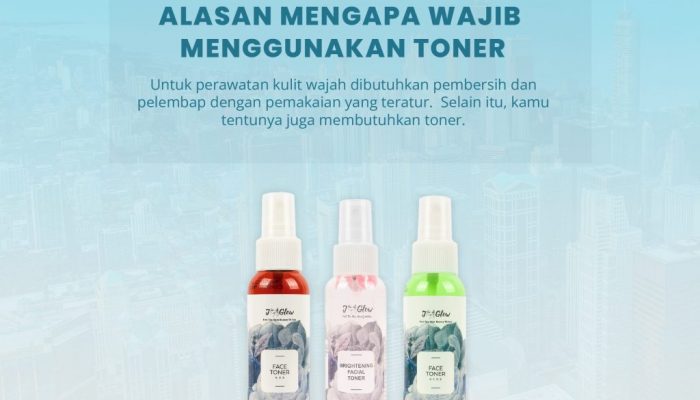 5 Alasan Mengapa Toner Wajib Ada Dalam Rutinitas Perawatan Kulitmu!