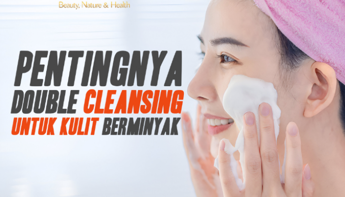 Rahasia Kulit Sehat: 4 Alasan Mengapa Double Cleansing Penting!